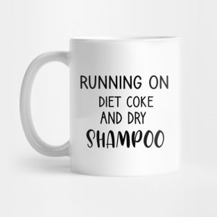 Running On Diet Coke And Dry Shampoo Mug